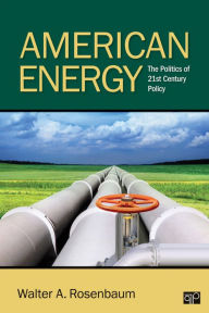Title: American Energy: The Politics of 21st Century Policy / Edition 1, Author: Walter A. Rosenbaum