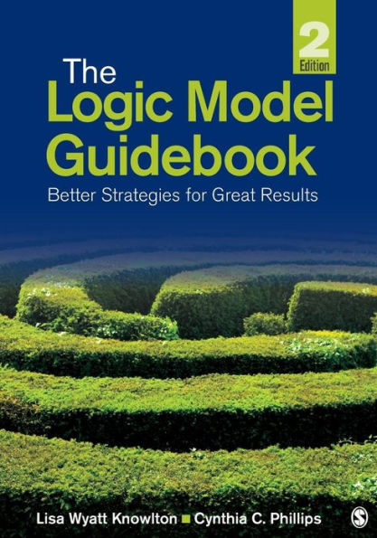 The Logic Model Guidebook: Better Strategies for Great Results / Edition 2