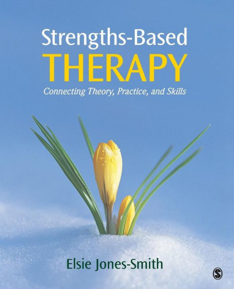 Strengths-Based Therapy: Connecting Theory, Practice and Skills / Edition 1