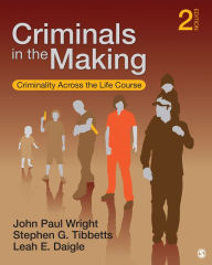 Title: Criminals in the Making: Criminality Across the Life Course / Edition 2, Author: John Paul Wright