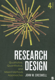 Title: Research Design: Qualitative, Quantitative, and Mixed Methods Approaches / Edition 4, Author: John W. Creswell