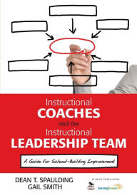 Title: Instructional Coaches and the Instructional Leadership Team: A Guide for School-Building Improvement / Edition 1, Author: Dean T. Spaulding