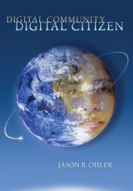 Title: Digital Community, Digital Citizen, Author: Jason B. Ohler