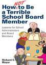 How Not to Be a Terrible School Board Member: Lessons for School Administrators and Board Members