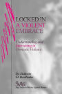 Locked in A Violent Embrace: Understanding and Intervening in Domestic Violence