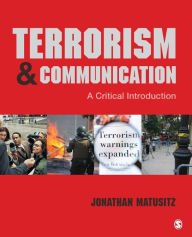 Title: Terrorism and Communication: A Critical Introduction / Edition 1, Author: Jonathan Matusitz