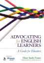 Advocating for English Learners: A Guide for Educators / Edition 1