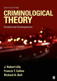 Title: Criminological Theory: Context and Consequences / Edition 6, Author: J. Robert Lilly