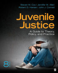 Title: Juvenile Justice: A Guide to Theory, Policy, and Practice / Edition 8, Author: Steven M. Cox
