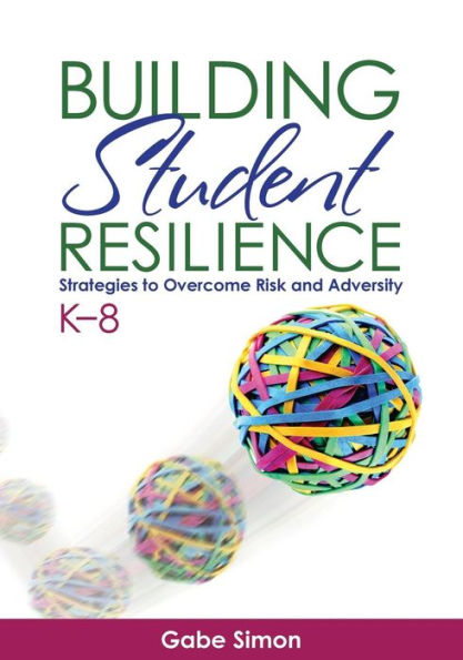 Building Student Resilience, K-8: Strategies to Overcome Risk and Adversity