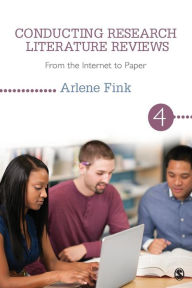 Title: Conducting Research Literature Reviews: From the Internet to Paper / Edition 4, Author: Arlene G. Fink