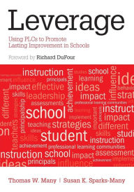 Title: Leverage: Using PLCs to Promote Lasting Improvement in Schools / Edition 1, Author: Thomas W. Many