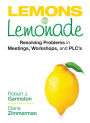 Lemons to Lemonade: Resolving Problems in Meetings, Workshops, and PLCs / Edition 1