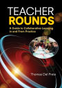 Teacher Rounds: A Guide to Collaborative Learning in and From Practice