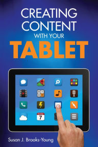 Title: Creating Content With Your Tablet, Author: Susan J. Brooks-Young