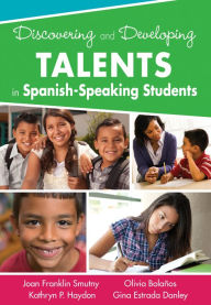 Title: Discovering and Developing Talents in Spanish-Speaking Students, Author: Joan F. Smutny