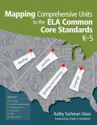 Title: Mapping Comprehensive Units to the ELA Common Core Standards, K-5, Author: Kathy Tuchman Glass
