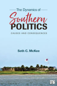 Title: The Dynamics of Southern Politics: Causes and Consequences / Edition 1, Author: Seth C McKee