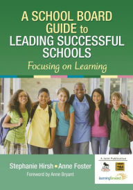 Title: A School Board Guide to Leading Successful Schools: Focusing on Learning, Author: Stephanie A. Hirsh