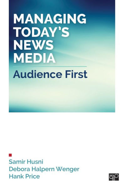 Managing Today's News Media: Audience First / Edition 1
