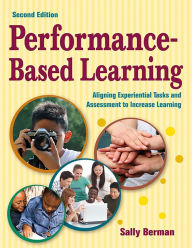 Title: Performance-Based Learning: Aligning Experiential Tasks and Assessment to Increase Learning, Author: Sally Berman