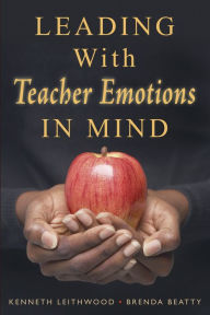 Title: Leading With Teacher Emotions in Mind, Author: Kenneth Leithwood