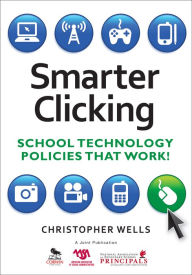 Title: Smarter Clicking: School Technology Policies That Work!, Author: Christopher W. Wells