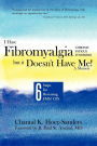 I Have Fibromyalgia / Chronic Fatigue Syndrome, But It Doesn't Have Me! a Memoir: Six Steps for Reversing Fms/ Cfs