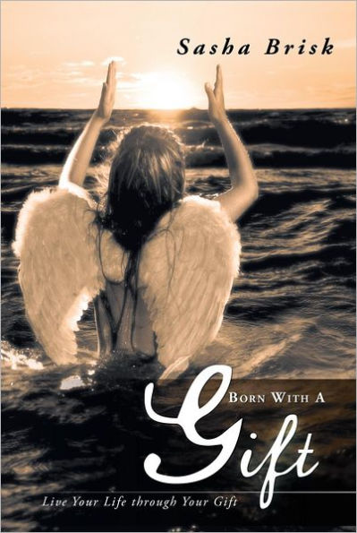 Born with a Gift: Live Your Life through Your Gift