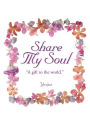 Share My Soul: A Gift to the World