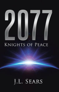 Title: 2077: Knights of Peace, Author: J. L. Sears