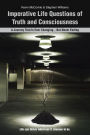 Imperative Life Questions of Truth and Consciousness: A Journey That Is Ever Changing...But Never Ending