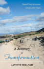 A Journey of Transformation: Expand Your Awareness, Create a New Vision