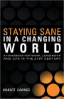 Staying Sane in a Changing World: A Handbook for Work, Leadership and Life in the 21st Century
