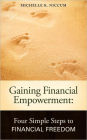Gaining Financial Empowerment: Four Simple Steps to Financial Freedom