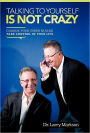 Talking to Yourself Is Not Crazy: Change Your Inner Dialog Take Control of Your Life