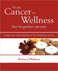 From Cancer to Wellness: The Forgotten Secrets