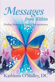 Messages from Within: Finding Meaning in Your Life Experiences
