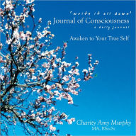 Title: 'write it all down' Journal of Consciousness: a daily journal AWAKEN TO YOUR TRUE SELF, Author: Charity Amy Murphy