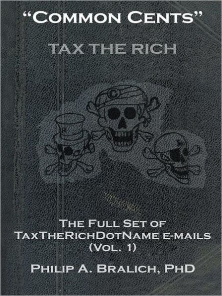 Common Cents: The Full Set of TaxTheRichDotName Emails (Vol. 1)