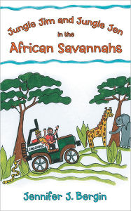Title: Jungle Jim and Jungle Jen In the African Savannahs, Author: Jennifer J. Bergin