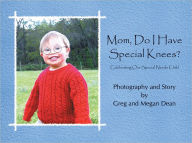 Title: Mom, Do I Have Special Knees?: Celebrating Our Special Needs Child, Author: Greg; Megan Dean