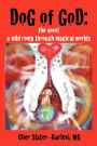 Dog of God: The Novel: A Wild Romp Through Magical Worlds