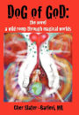 Dog of God: The Novel: A Wild Romp Through Magical Worlds