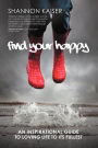 Find Your Happy: An Inspirational Guide to Loving Life to Its Fullest
