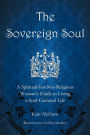 The Sovereign Soul: A Spiritual-But-Not-Religious Woman's Guide to Living a Soul-Centered Life