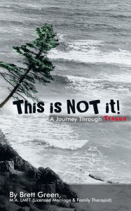 Title: This is NOT it!: A Journey Through Trauma, Author: Brett Green