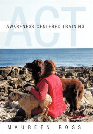 Title: Awareness Centered Training - ACT, Author: Maureen Ross