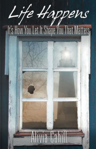 Life Happens: It's How You Let It Shape You That Matters