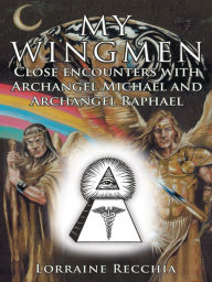 Title: My Wingmen: Close Encounters with Archangel Michael and Archangel Raphael, Author: Lorraine Recchia